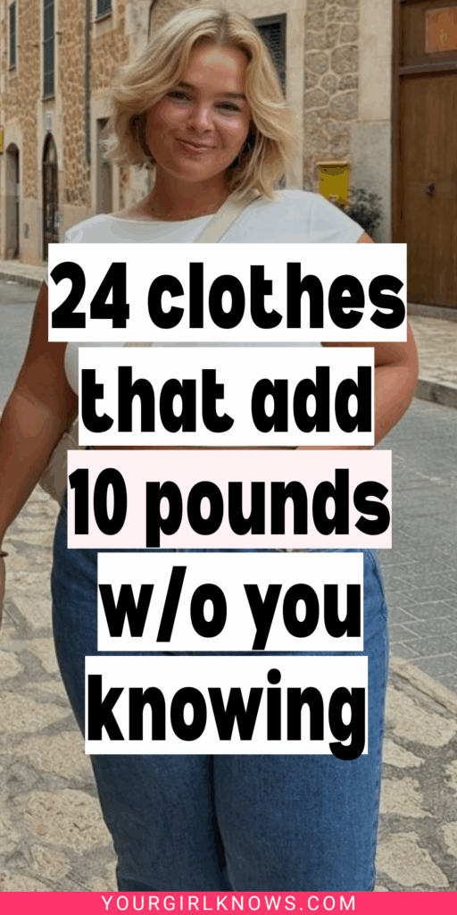 24 Clothes That Add 10 Pounds Without You Knowing 24 Clothes That Add 10 Pounds Without You Knowing